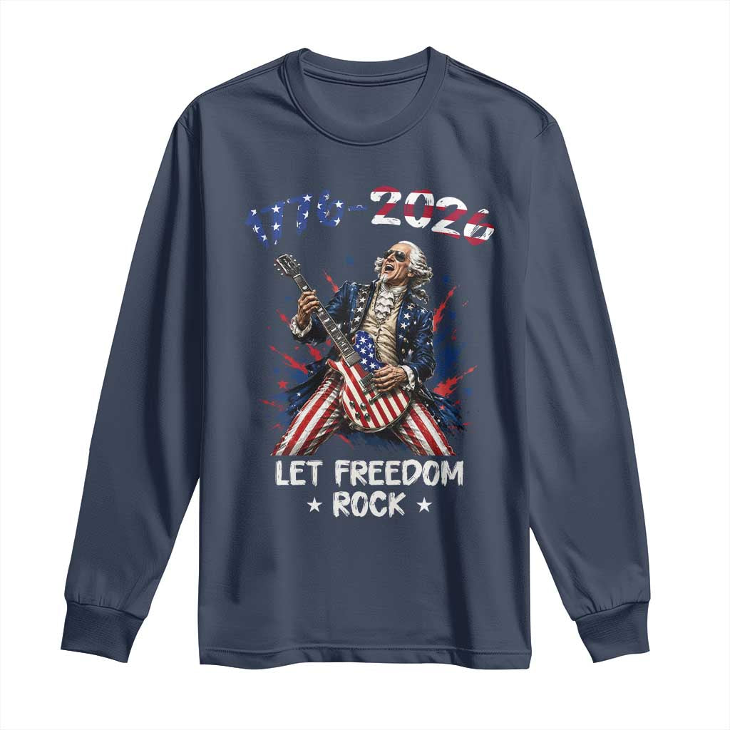 Let Freedom Rock George Washington Rock Star Long Sleeve Shirt Funny Electric Guitar Player American Flag Suit 1776 to 2026 Semiquincentennial