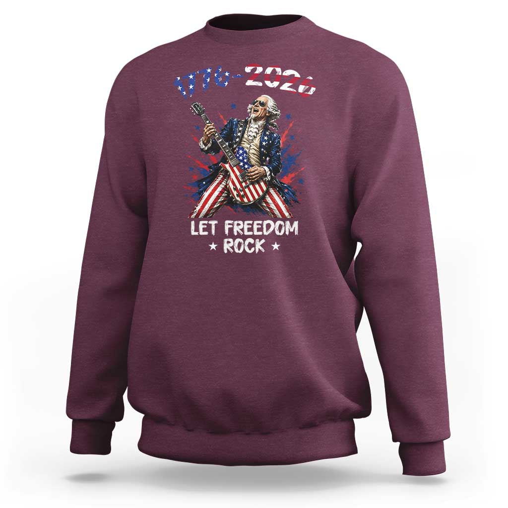 Let Freedom Rock George Washington Rock Star Sweatshirt Funny Electric Guitar Player American Flag Suit 1776 to 2026 Semiquincentennial