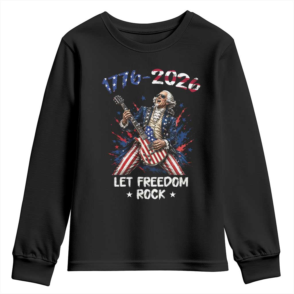 Let Freedom Rock George Washington Rock Star Youth Sweatshirt Funny Electric Guitar Player American Flag Suit 1776 to 2026 Semiquincentennial