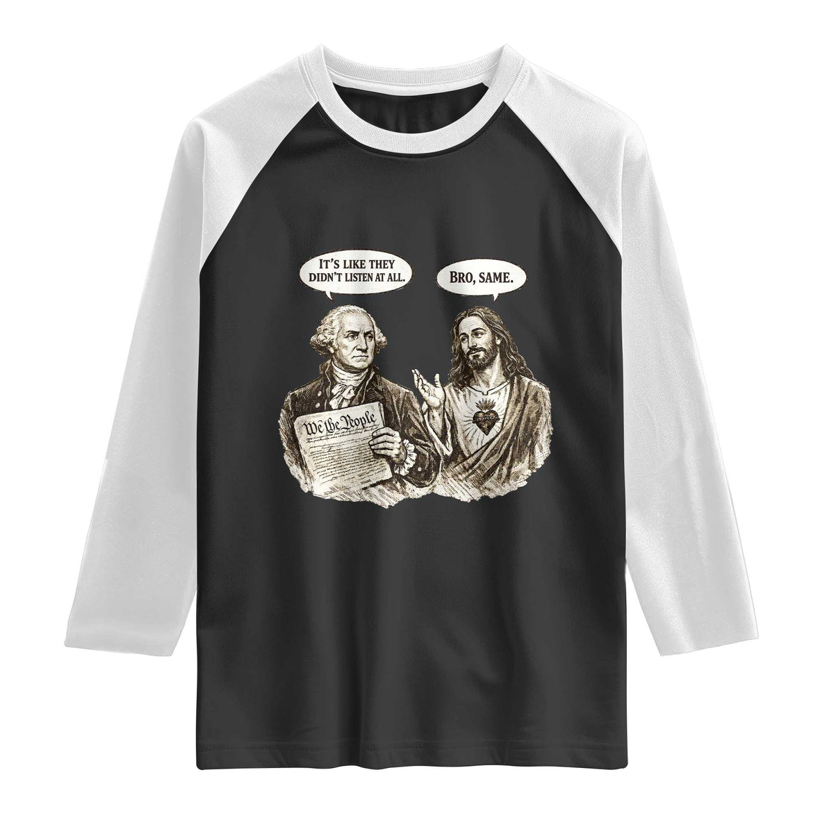 George Washington and Jesus Funny Historical Conversation Raglan Shirt Its Like They Didnt Listen At All Meme Patriotic Humor