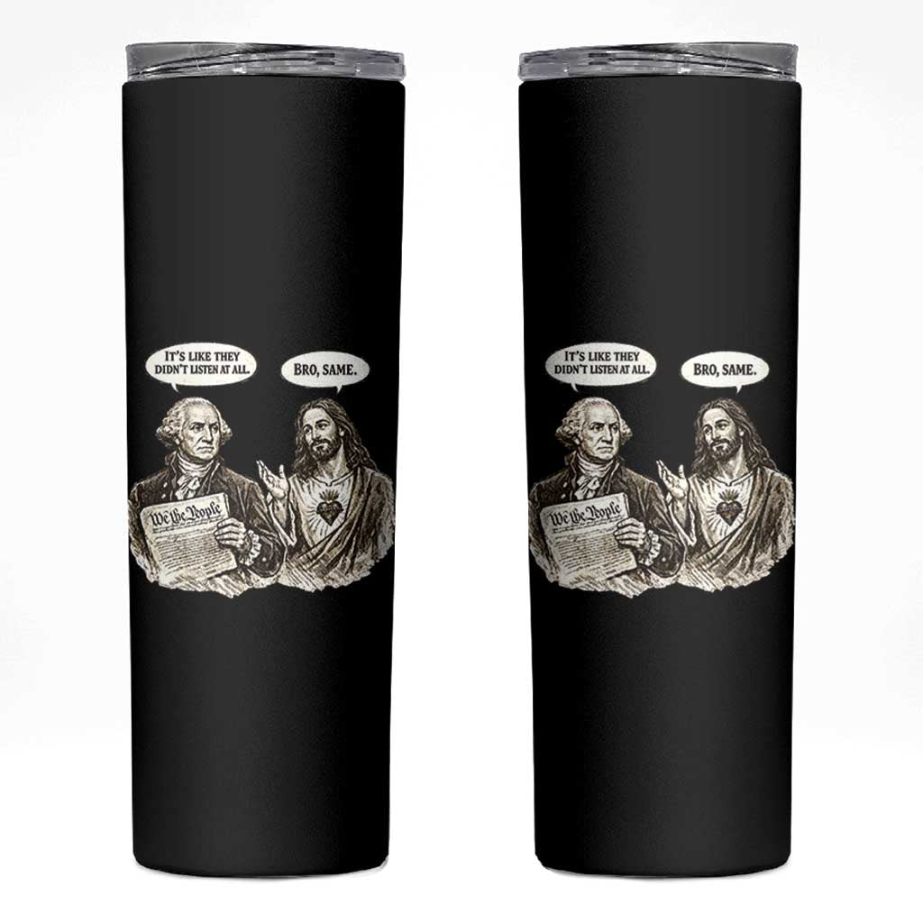 George Washington and Jesus Funny Historical Conversation Skinny Tumbler Its Like They Didnt Listen At All Meme Patriotic Humor