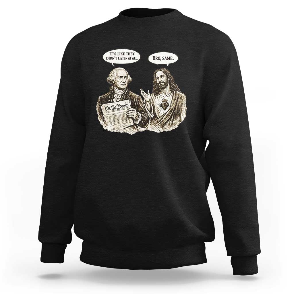 George Washington and Jesus Funny Historical Conversation Sweatshirt Its Like They Didnt Listen At All Meme Patriotic Humor