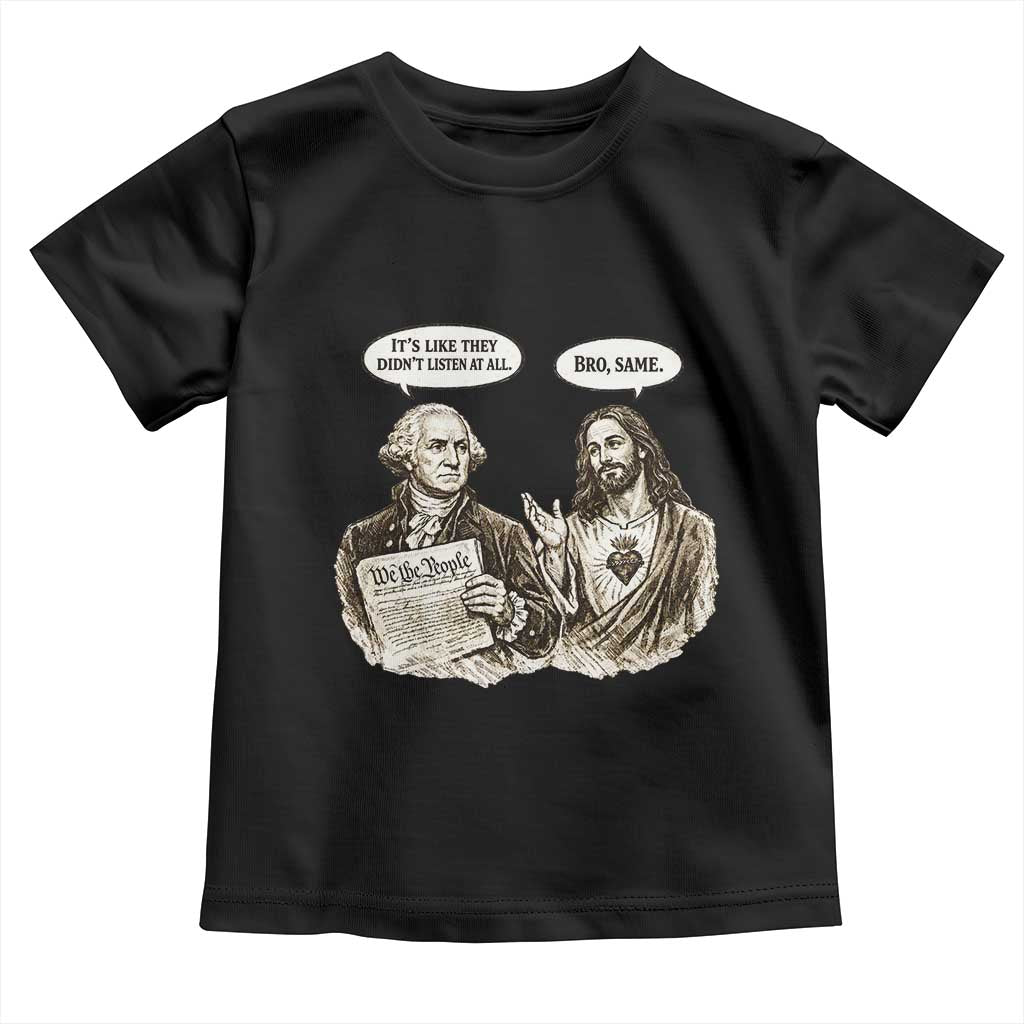 George Washington and Jesus Funny Historical Conversation Toddler T Shirt Its Like They Didnt Listen At All Meme Patriotic Humor
