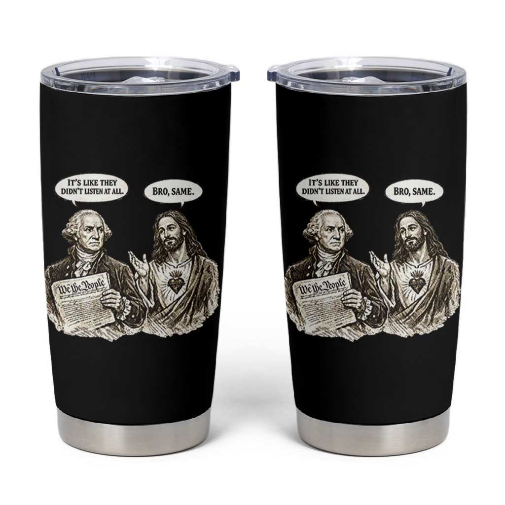 George Washington and Jesus Funny Historical Conversation Tumbler Cup Its Like They Didnt Listen At All Meme Patriotic Humor