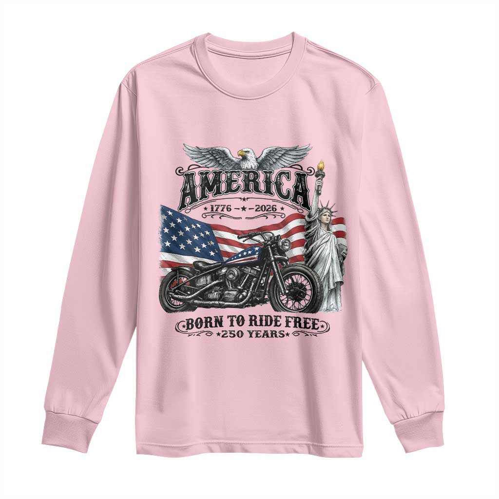 America Born to Ride Free 250 Years Biker Long Sleeve Shirt American Flag Chopper Motorcycle Statue of Liberty 1776 to 2026 Semiquincentennial