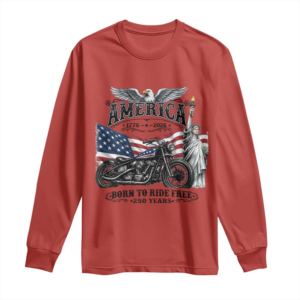 America Born to Ride Free 250 Years Biker Long Sleeve Shirt American Flag Chopper Motorcycle Statue of Liberty 1776 to 2026 Semiquincentennial