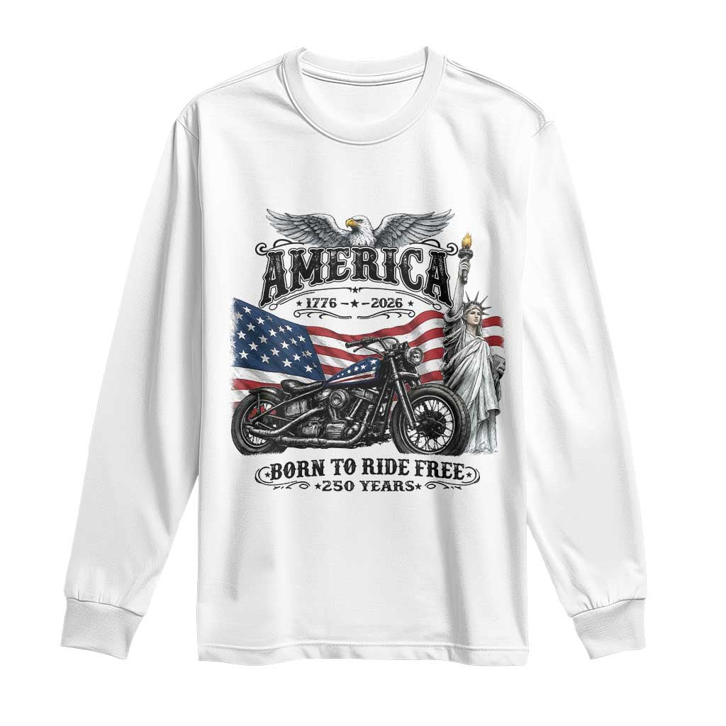 America Born to Ride Free 250 Years Biker Long Sleeve Shirt American Flag Chopper Motorcycle Statue of Liberty 1776 to 2026 Semiquincentennial