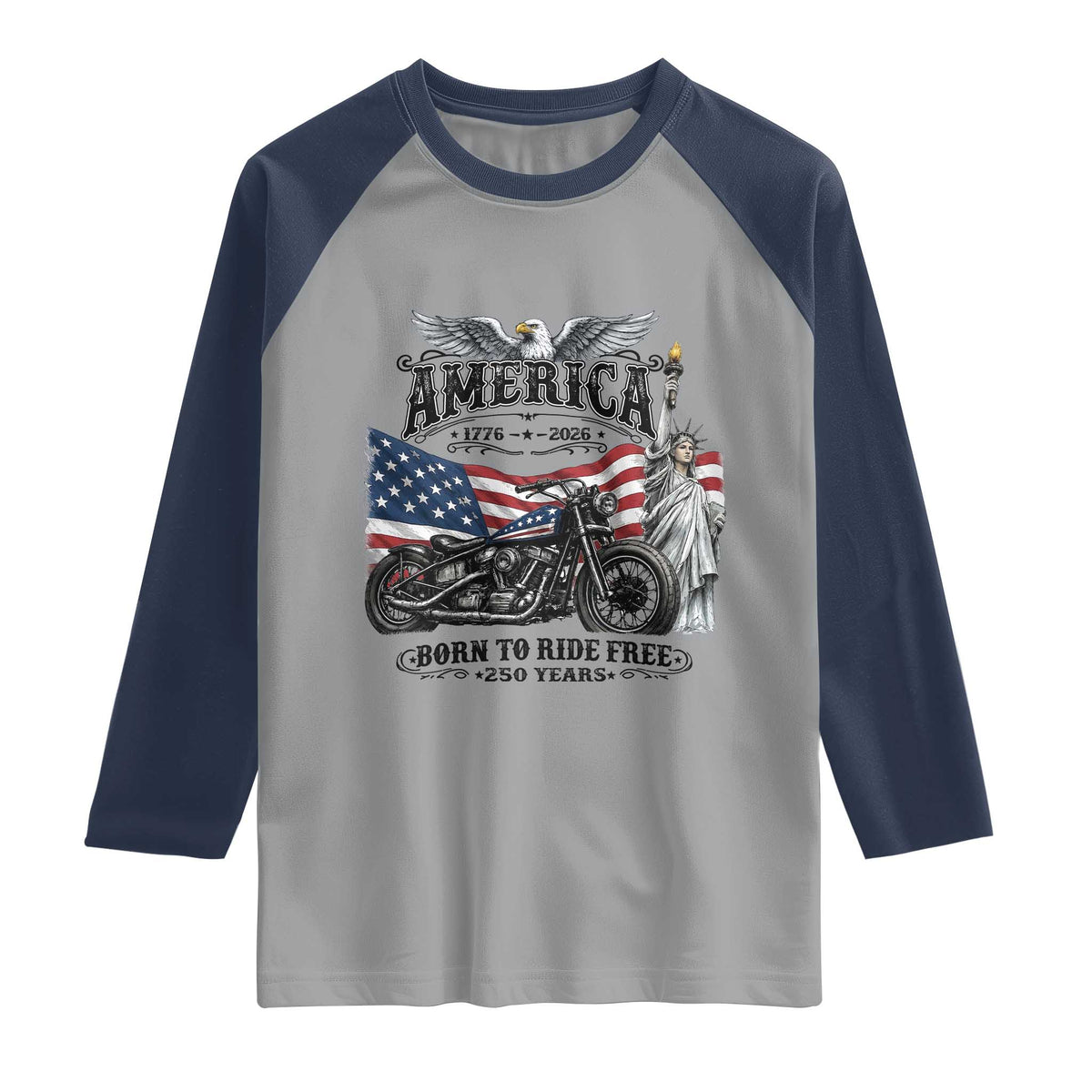 America Born to Ride Free 250 Years Biker Raglan Shirt American Flag Chopper Motorcycle Statue of Liberty 1776 to 2026 Semiquincentennial