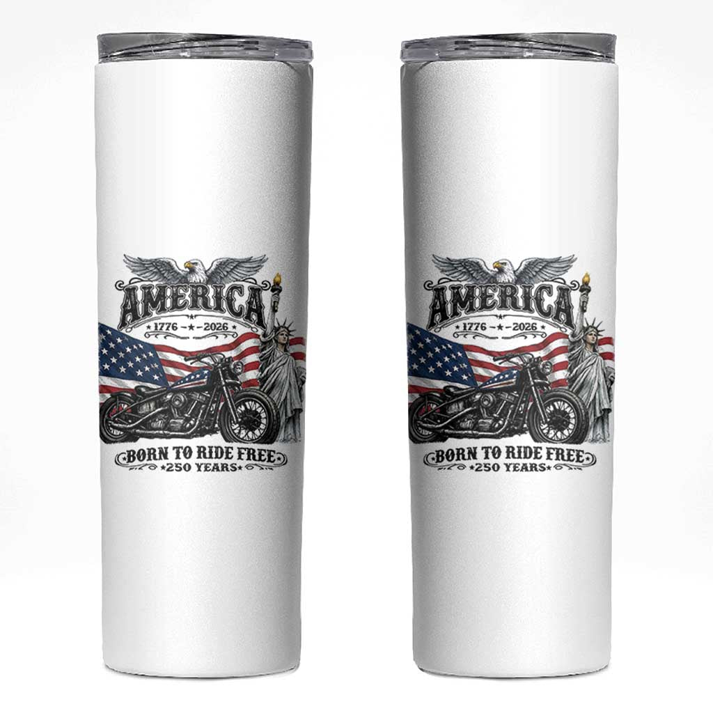 America Born to Ride Free 250 Years Biker Skinny Tumbler American Flag Chopper Motorcycle Statue of Liberty 1776 to 2026 Semiquincentennial
