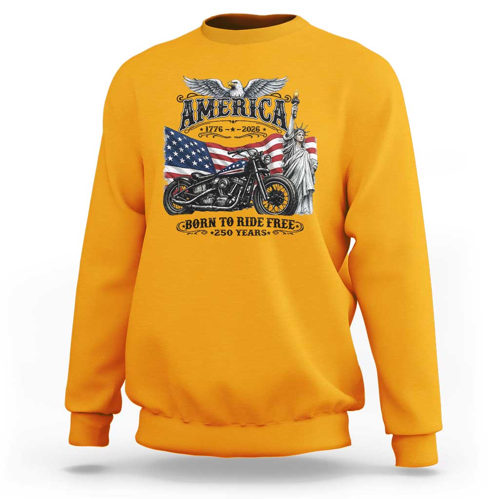 America Born to Ride Free 250 Years Biker Sweatshirt American Flag Chopper Motorcycle Statue of Liberty 1776 to 2026 Semiquincentennial