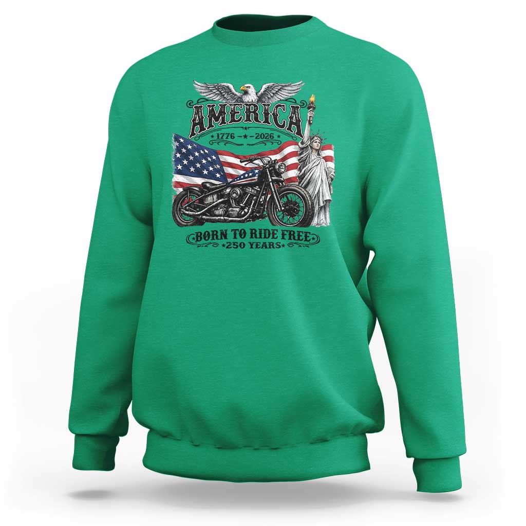 America Born to Ride Free 250 Years Biker Sweatshirt American Flag Chopper Motorcycle Statue of Liberty 1776 to 2026 Semiquincentennial