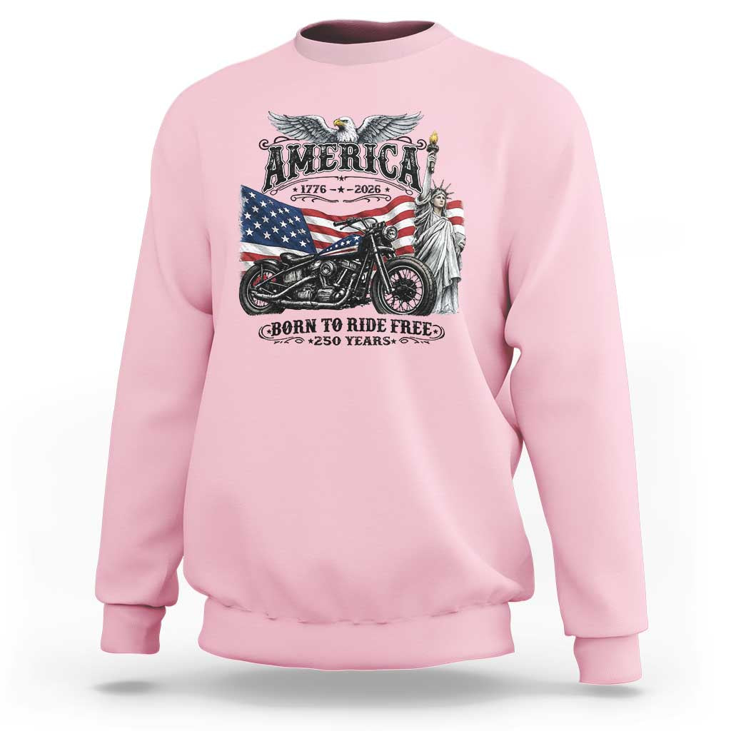 America Born to Ride Free 250 Years Biker Sweatshirt American Flag Chopper Motorcycle Statue of Liberty 1776 to 2026 Semiquincentennial
