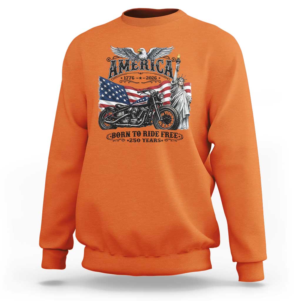 America Born to Ride Free 250 Years Biker Sweatshirt American Flag Chopper Motorcycle Statue of Liberty 1776 to 2026 Semiquincentennial