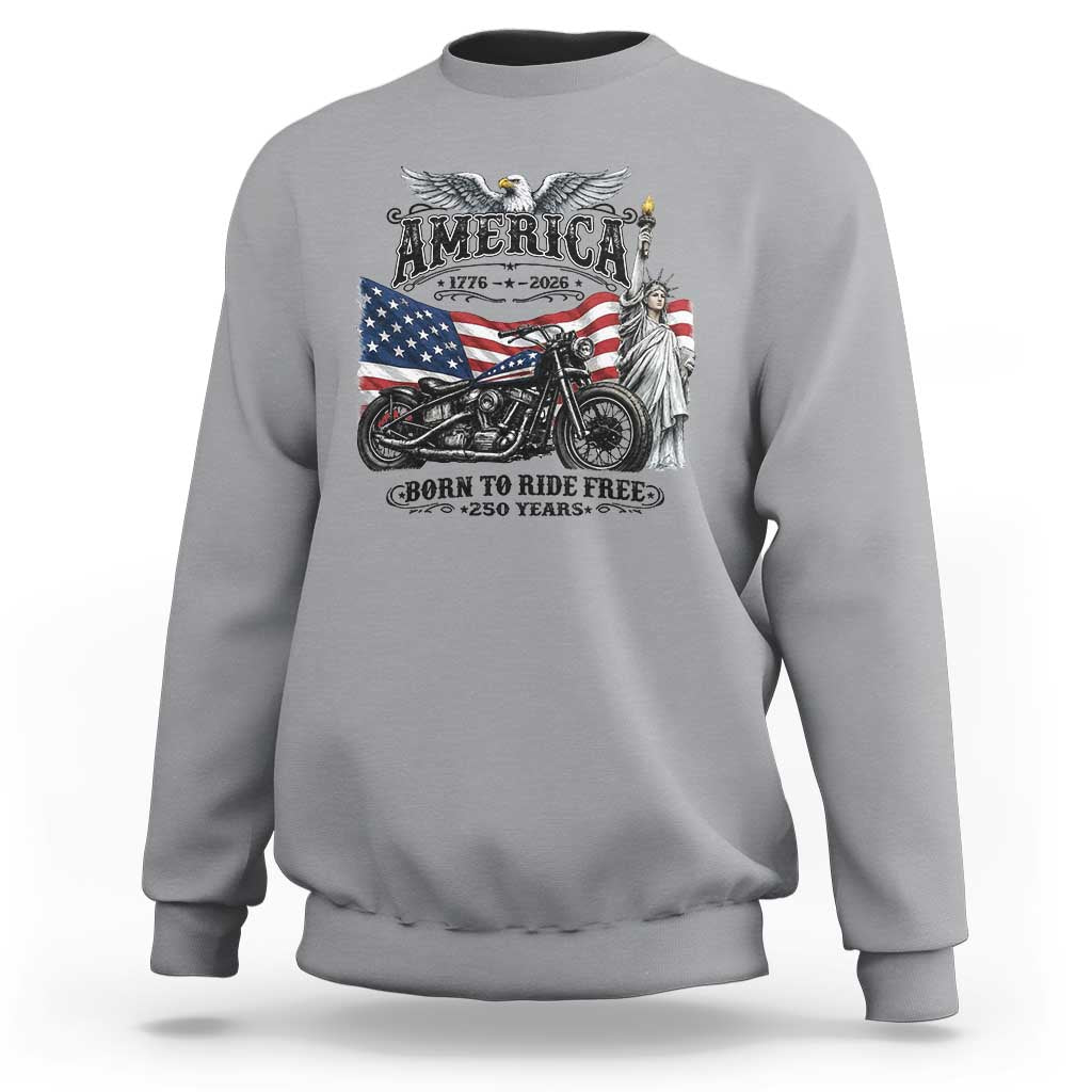 America Born to Ride Free 250 Years Biker Sweatshirt American Flag Chopper Motorcycle Statue of Liberty 1776 to 2026 Semiquincentennial