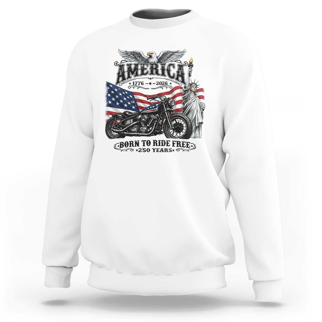 America Born to Ride Free 250 Years Biker Sweatshirt American Flag Chopper Motorcycle Statue of Liberty 1776 to 2026 Semiquincentennial