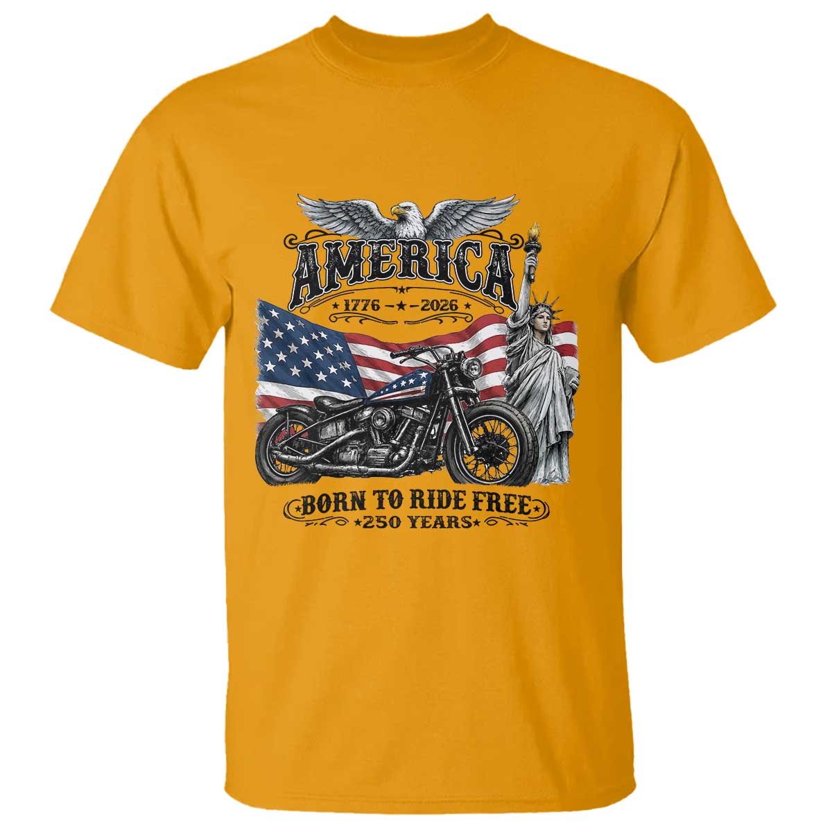 America Born to Ride Free 250 Years Biker T Shirt American Flag Chopper Motorcycle Statue of Liberty 1776 to 2026 Semiquincentennial