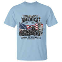 America Born to Ride Free 250 Years Biker T Shirt American Flag Chopper Motorcycle Statue of Liberty 1776 to 2026 Semiquincentennial