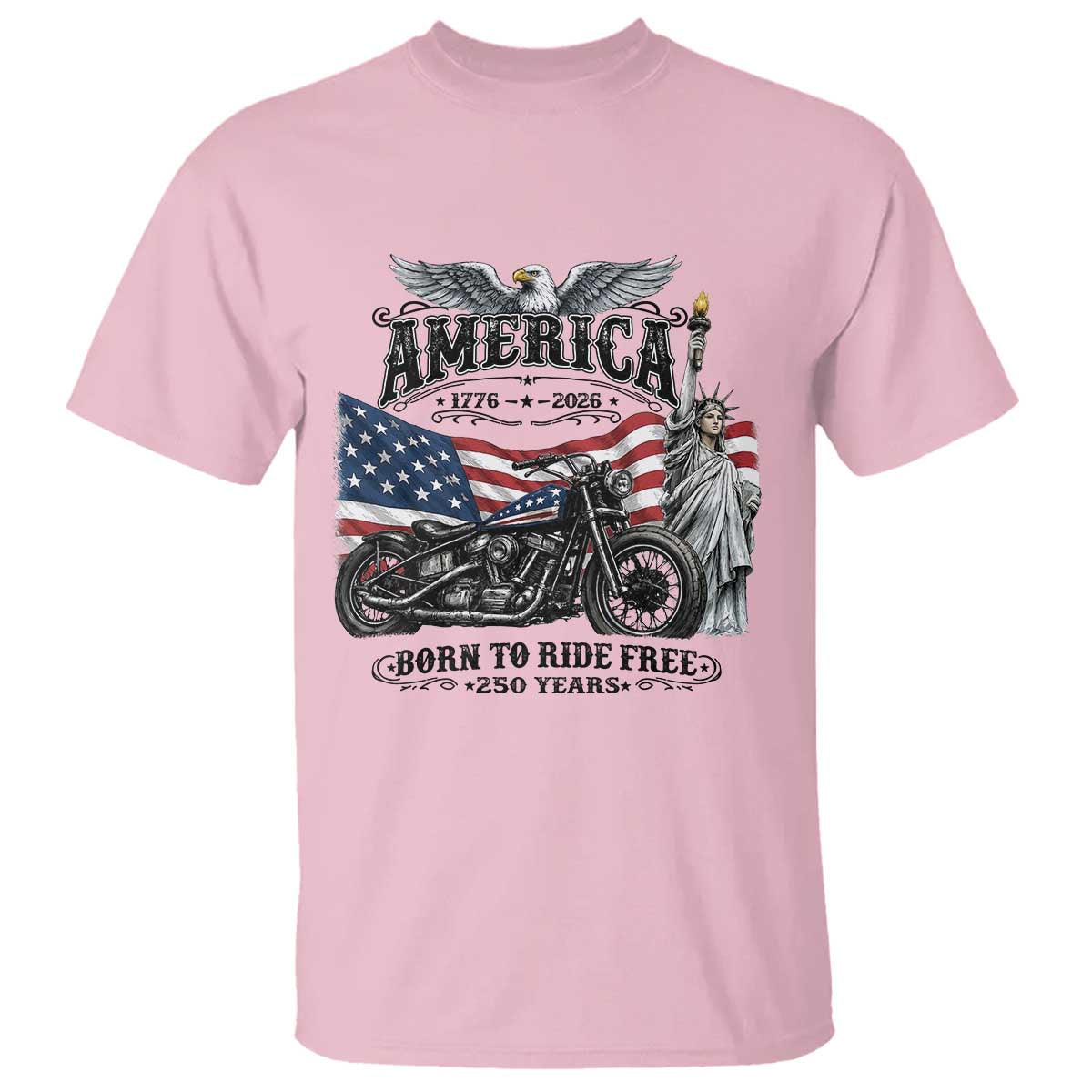 America Born to Ride Free 250 Years Biker T Shirt American Flag Chopper Motorcycle Statue of Liberty 1776 to 2026 Semiquincentennial