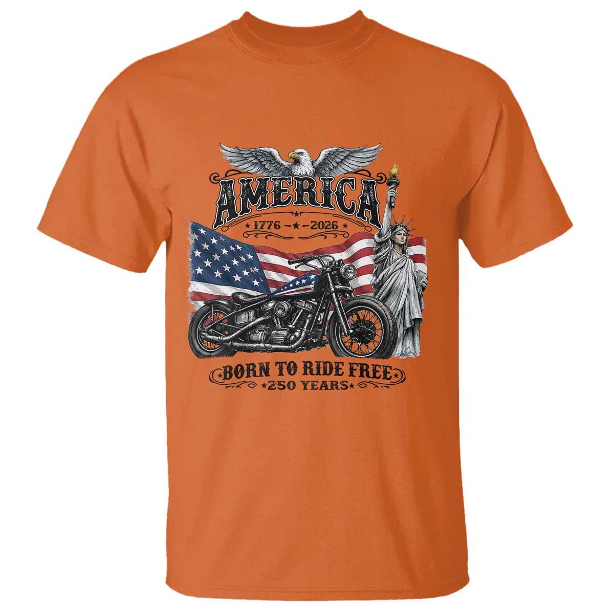America Born to Ride Free 250 Years Biker T Shirt American Flag Chopper Motorcycle Statue of Liberty 1776 to 2026 Semiquincentennial
