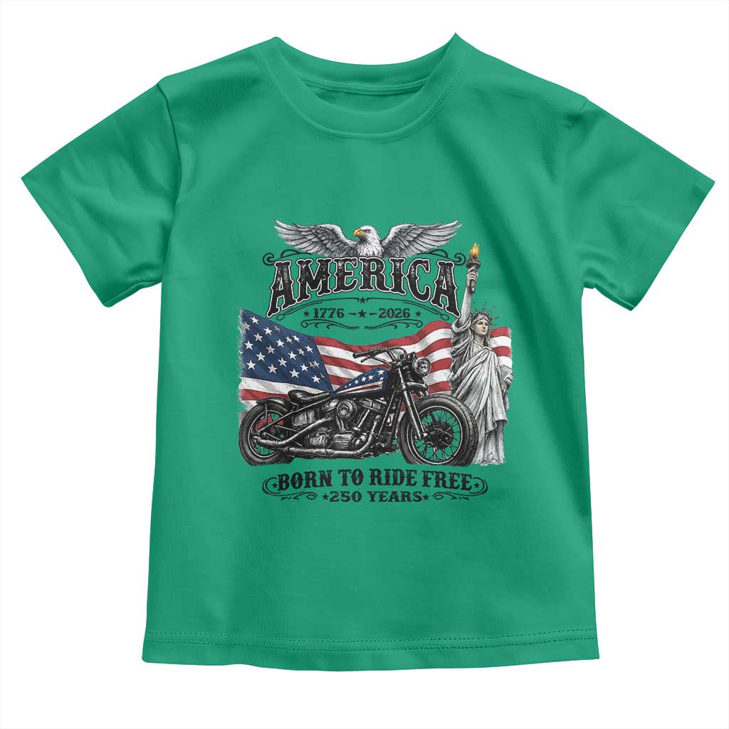 America Born to Ride Free 250 Years Biker Toddler T Shirt American Flag Chopper Motorcycle Statue of Liberty 1776 to 2026 Semiquincentennial