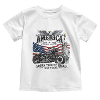 America Born to Ride Free 250 Years Biker Toddler T Shirt American Flag Chopper Motorcycle Statue of Liberty 1776 to 2026 Semiquincentennial