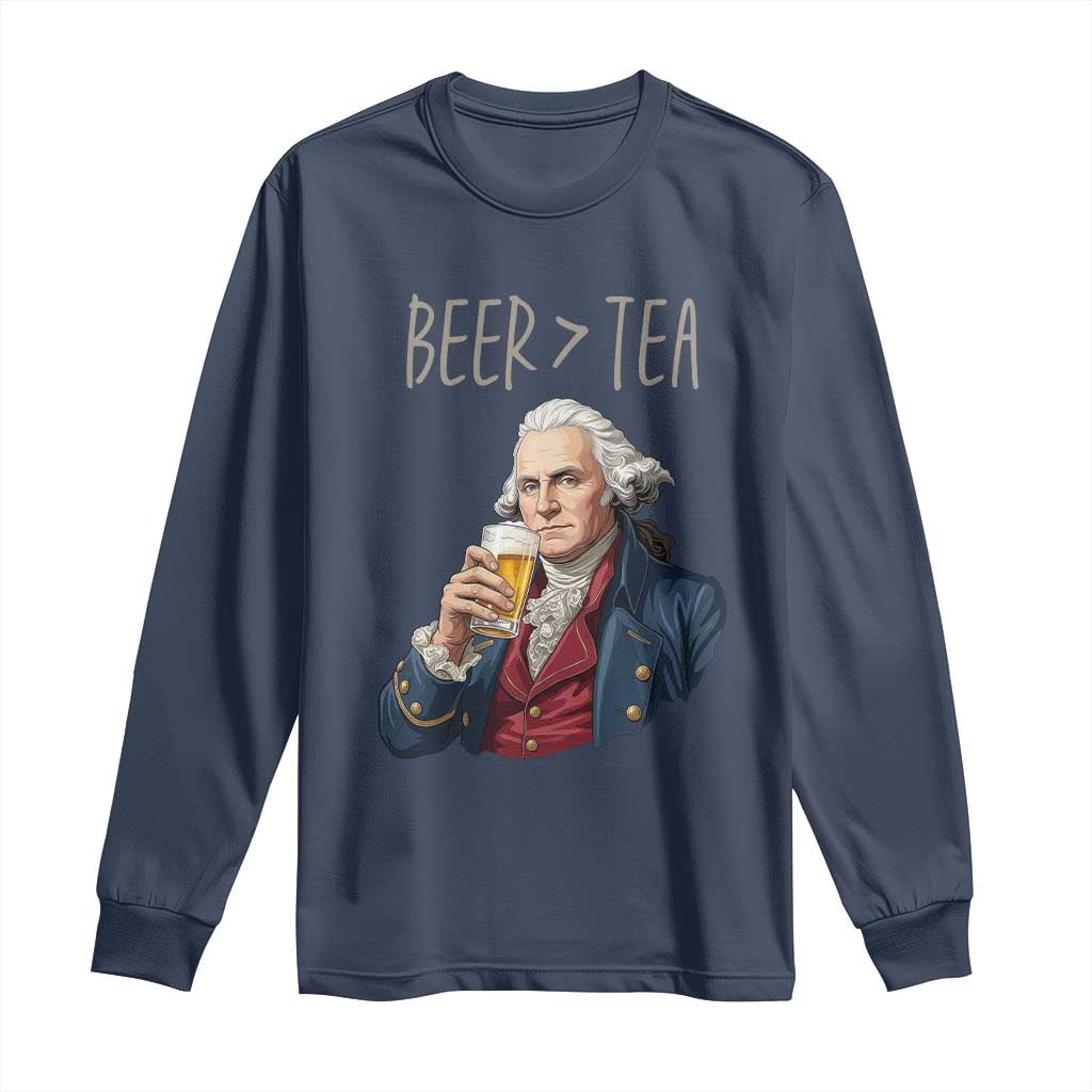 Beer Greater Than Tea Funny Founding Fathers Long Sleeve Shirt American History Drinking Boston Tea Party Sarcasm