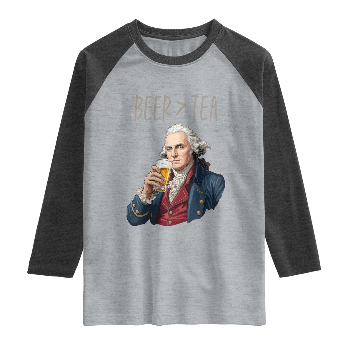 Beer Greater Than Tea Funny Founding Fathers Raglan Shirt American History Drinking Boston Tea Party Sarcasm