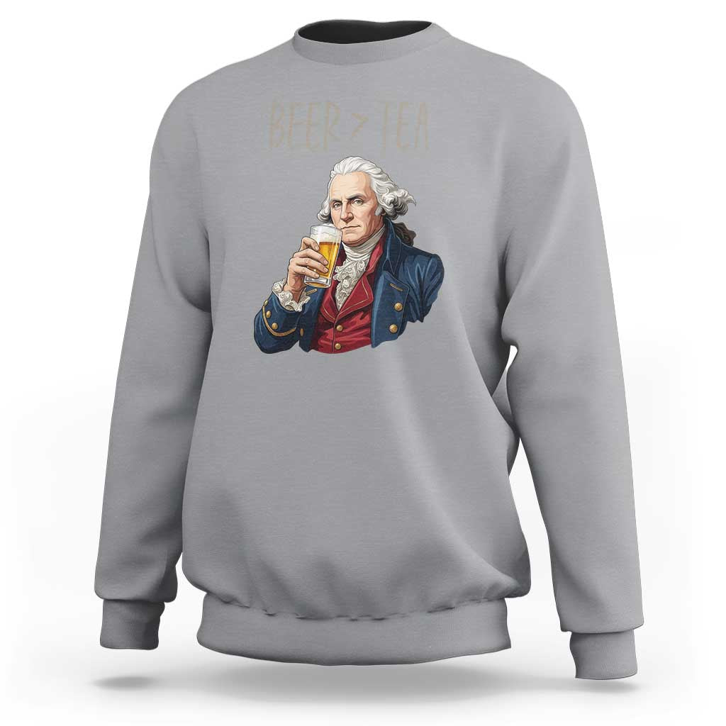 Beer Greater Than Tea Funny Founding Fathers Sweatshirt American History Drinking Boston Tea Party Sarcasm