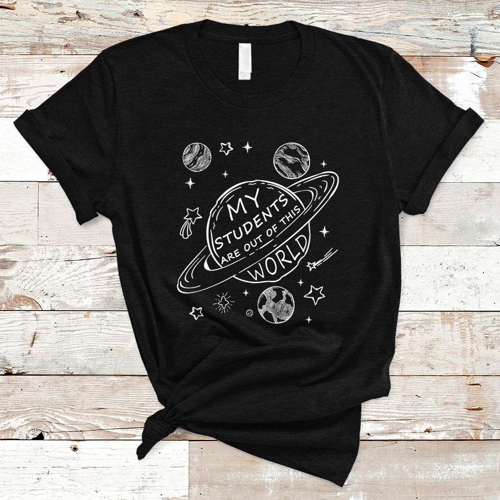 Teacher Outer Space T Shirt My Students Are Out Of This World - Wonder Print Shop