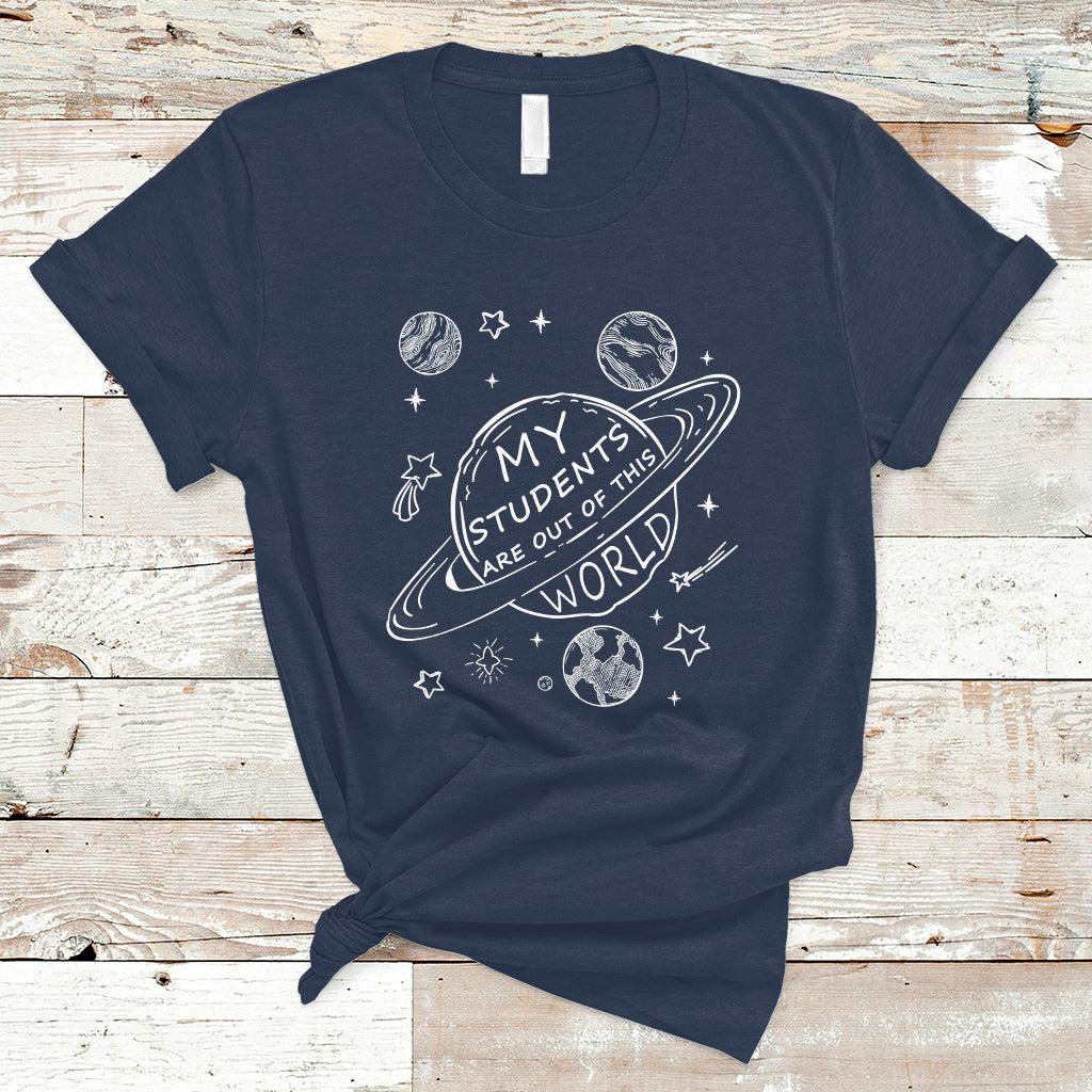 Teacher Outer Space T Shirt My Students Are Out Of This World - Wonder Print Shop