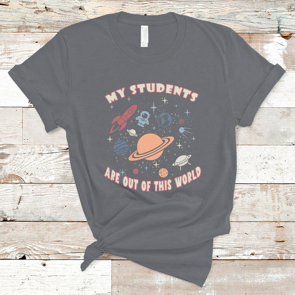 Teacher T Shirt My Students Are Out Of This World Space Astronaut Teacher T-Shirt, Back To School Shirt, Gift For Teacher, Teaching - Wonder Print Shop