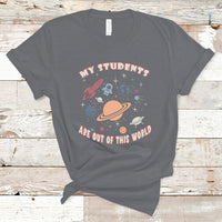 Teacher T Shirt My Students Are Out Of This World Space Astronaut Teacher T-Shirt, Back To School Shirt, Gift For Teacher, Teaching - Wonder Print Shop