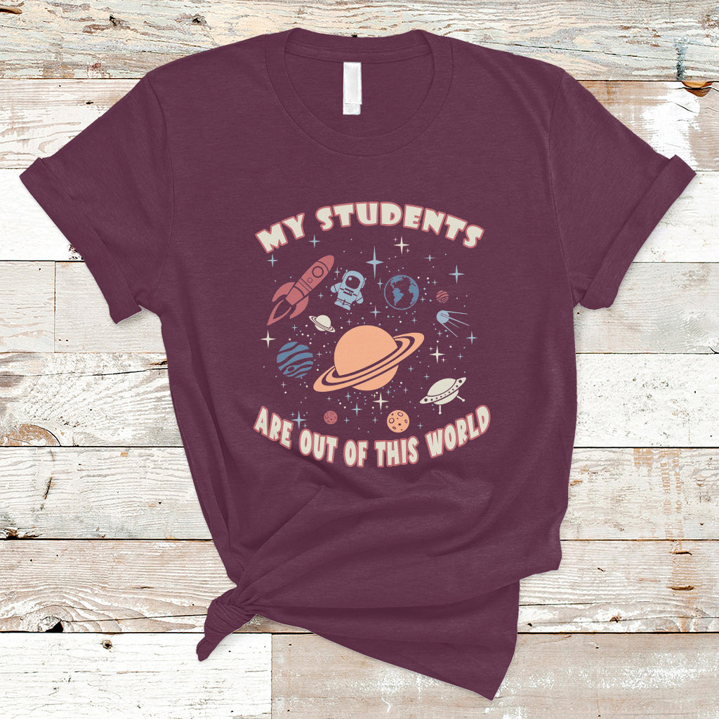Teacher T Shirt My Students Are Out Of This World Space Astronaut Teacher T-Shirt, Back To School Shirt, Gift For Teacher, Teaching - Wonder Print Shop