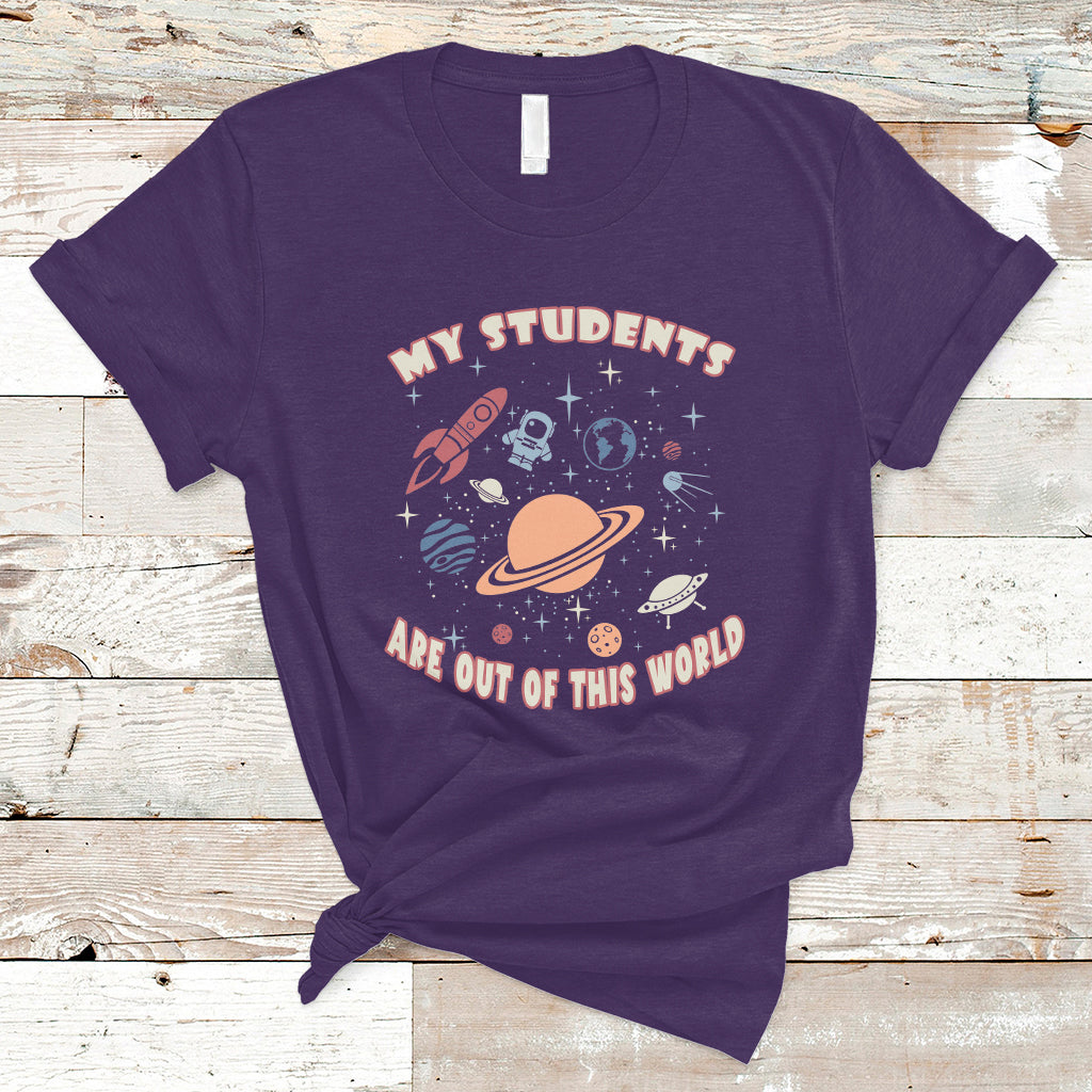 Teacher T Shirt My Students Are Out Of This World Space Astronaut Teacher T-Shirt, Back To School Shirt, Gift For Teacher, Teaching - Wonder Print Shop