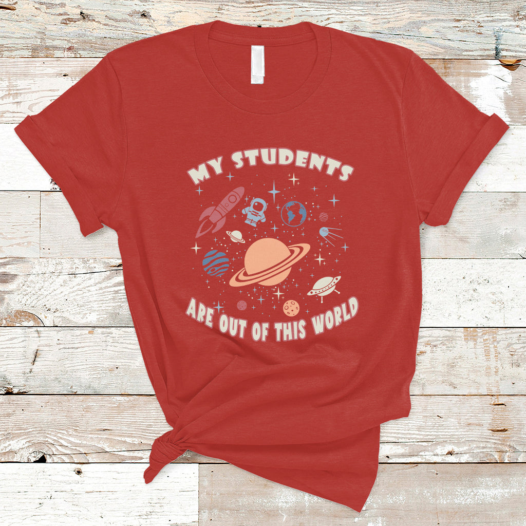 Teacher T Shirt My Students Are Out Of This World Space Astronaut Teacher T-Shirt, Back To School Shirt, Gift For Teacher, Teaching - Wonder Print Shop