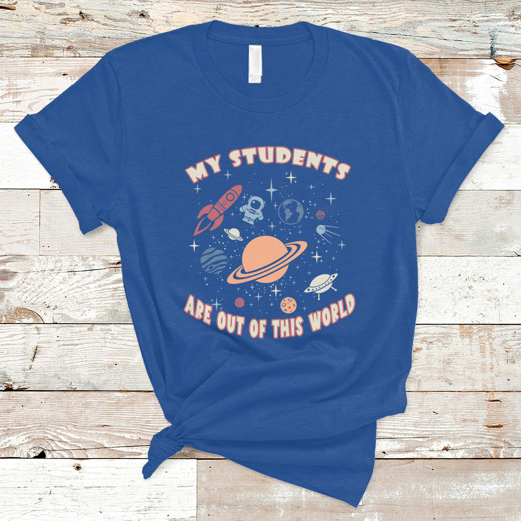 Teacher T Shirt My Students Are Out Of This World Space Astronaut Teacher T-Shirt, Back To School Shirt, Gift For Teacher, Teaching - Wonder Print Shop