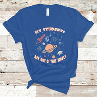 Teacher T Shirt My Students Are Out Of This World Space Astronaut Teacher T-Shirt, Back To School Shirt, Gift For Teacher, Teaching - Wonder Print Shop