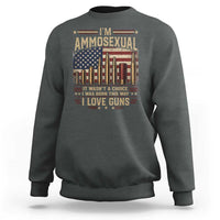 Funny Patriotic Second Amendment Humor American Flag Sweatshirt Im Ammosexual I Love Guns Owners Veterans