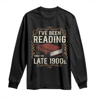 Funny Vintage 80s 90s Book Lover Long Sleeve Shirt I've Been Reading Since The Late 1900s Bookworm Humor