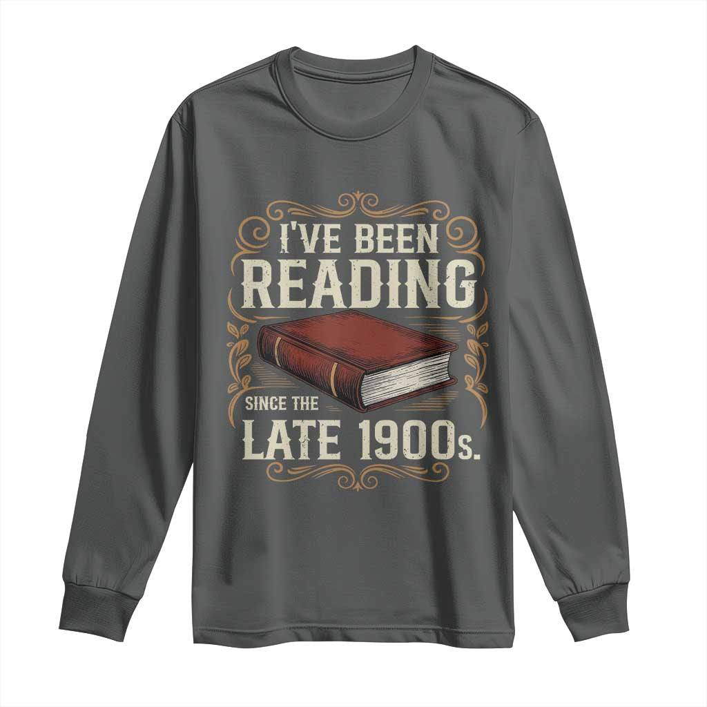 Funny Vintage 80s 90s Book Lover Long Sleeve Shirt I've Been Reading Since The Late 1900s Bookworm Humor