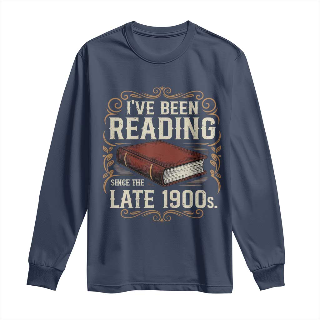 Funny Vintage 80s 90s Book Lover Long Sleeve Shirt I've Been Reading Since The Late 1900s Bookworm Humor