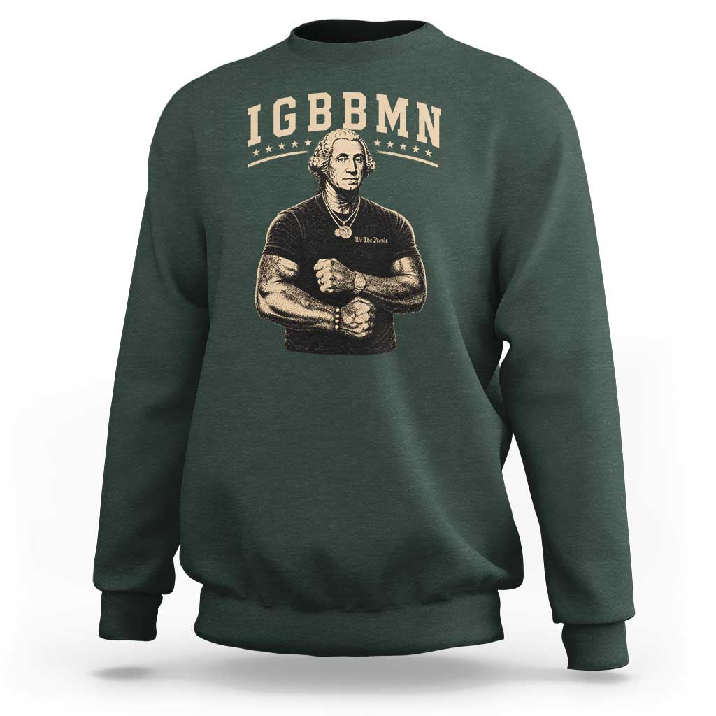 IGBBMN Buff George Washington Parody Sweatshirt It’s Gonna Be Bad Funny Ironic Patriotic Founding Father