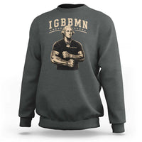 IGBBMN Buff George Washington Parody Sweatshirt It’s Gonna Be Bad Funny Ironic Patriotic Founding Father