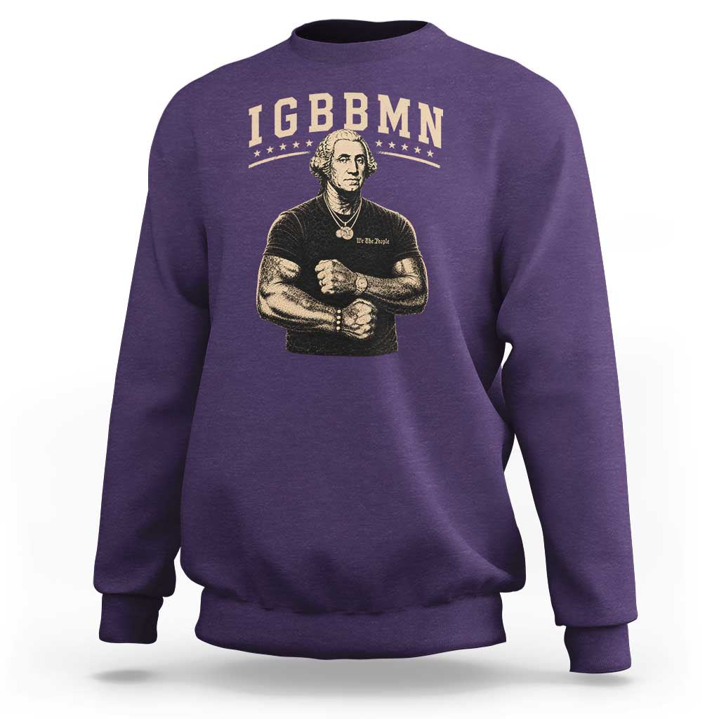 IGBBMN Buff George Washington Parody Sweatshirt It’s Gonna Be Bad Funny Ironic Patriotic Founding Father