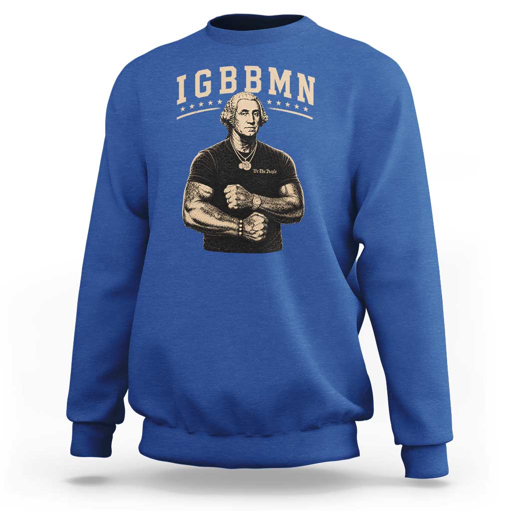 IGBBMN Buff George Washington Parody Sweatshirt It’s Gonna Be Bad Funny Ironic Patriotic Founding Father