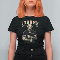 IGBBMN Buff George Washington Parody T Shirt For Women It’s Gonna Be Bad Funny Ironic Patriotic Founding Father