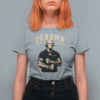 IGBBMN Buff George Washington Parody T Shirt For Women It’s Gonna Be Bad Funny Ironic Patriotic Founding Father