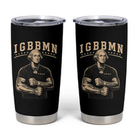 IGBBMN Buff George Washington Parody Tumbler Cup It’s Gonna Be Bad Funny Ironic Patriotic Founding Father
