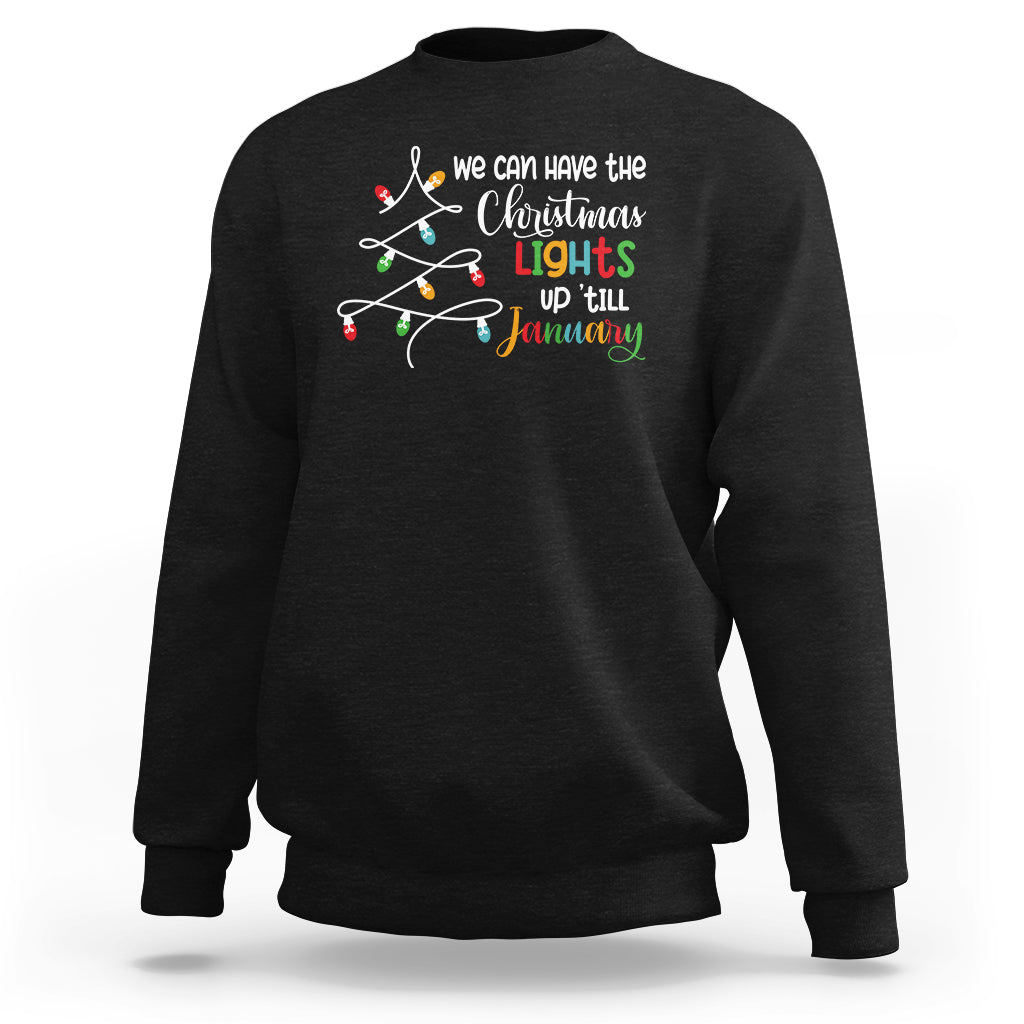We Can Leave The Christmas Lights Up 'Till January Xmas Tree Sweatshirt - Wonder Print Shop