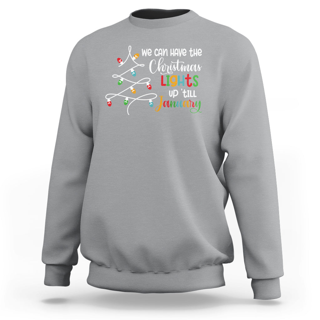 We Can Leave The Christmas Lights Up 'Till January Xmas Tree Sweatshirt - Wonder Print Shop